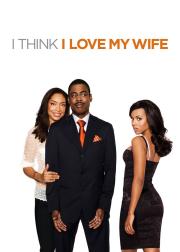 I Think I Love My Wife